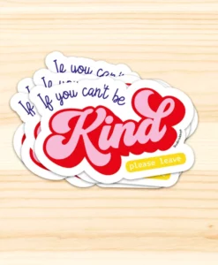 Sticker If you can’t be kind, please leave
