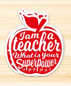 Sticker I am a teacher. What is your superpower?