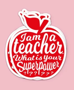 Sticker I am a teacher. What is your superpower?