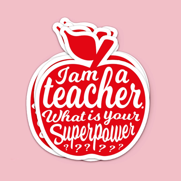 Sticker I am a teacher. What is your superpower?
