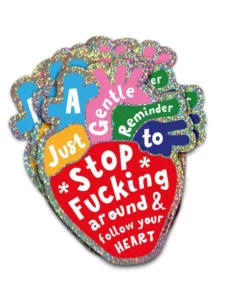 Sticker Stop fucking around & follow your heart